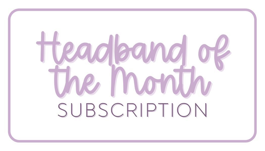 Headband of the Month Club - 6 Months